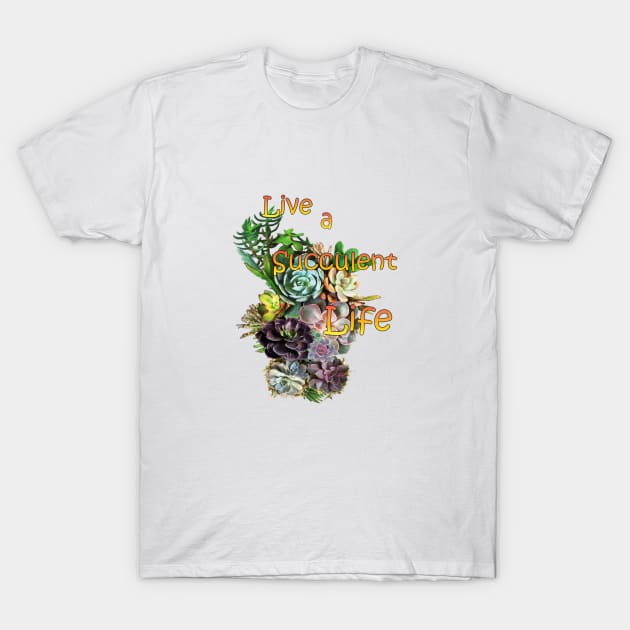 Live a succulent life. T-Shirt by Just Kidding by Nadine May